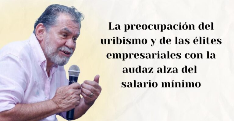 La preocupación del uribismo y de las élites empresariales con la audaz alza del salario mínimo